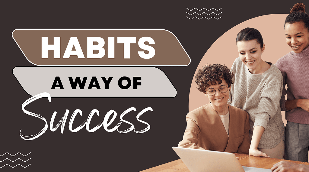 Habits a way of success in life Habits a way of success in life