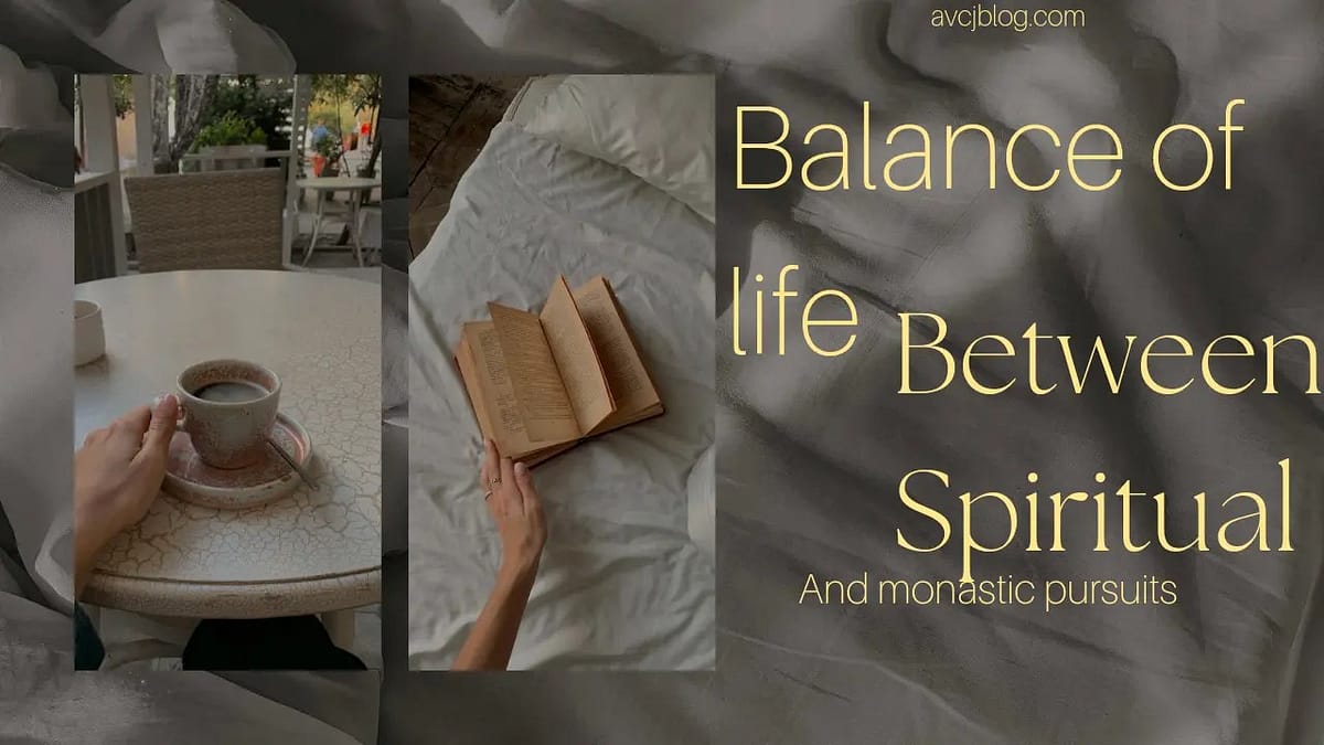Balance of life between spiritual and monastic pursuits