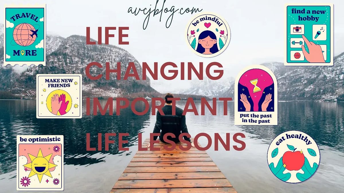 Life changing important life lessons Life changing important life lessons