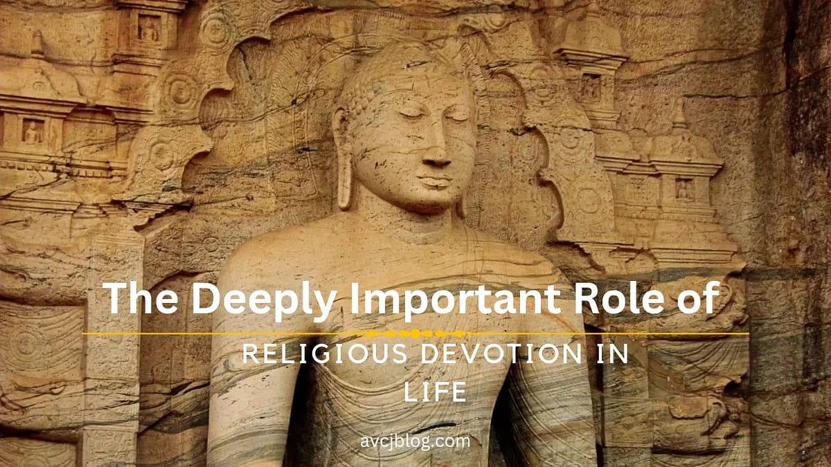 The Deeply Important Role of Religious Devotion in Life Religious Devotion