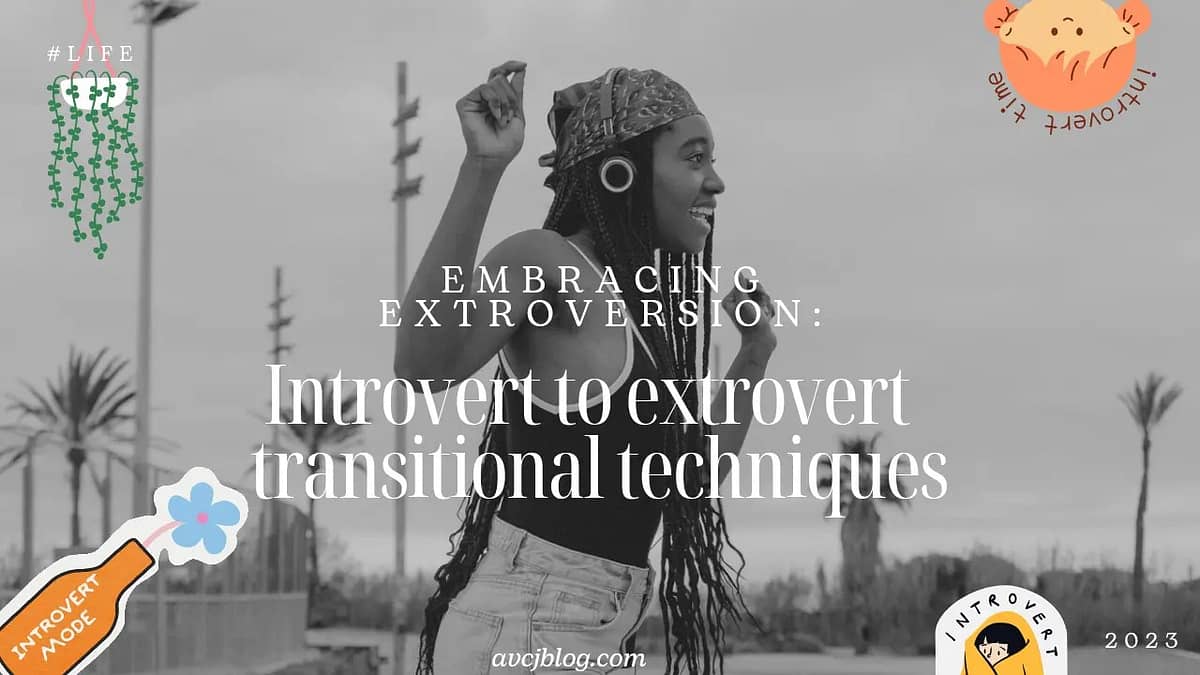 Embracing Extroversion: Introvert to Extrovert Transitional Techniques Introvert