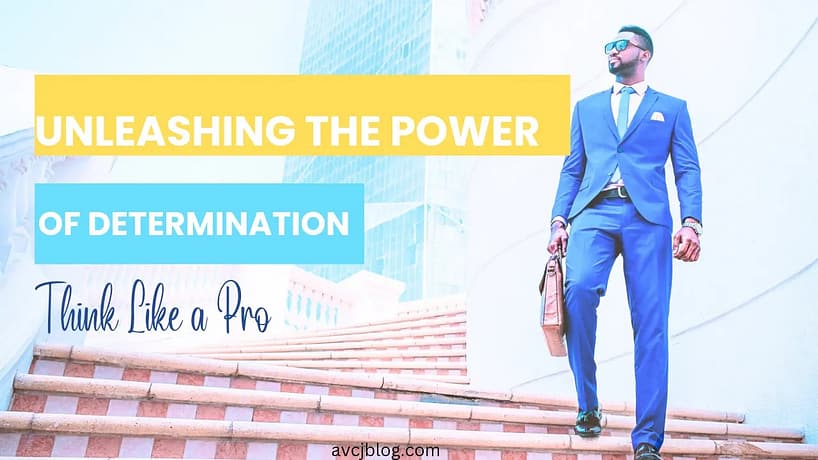 Unleashing the Power of Determination: Where There Is a Will, There Is a Way Power of determination