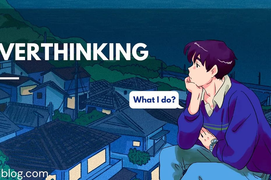 8 Things Every Overthinker needs to know : ASAP