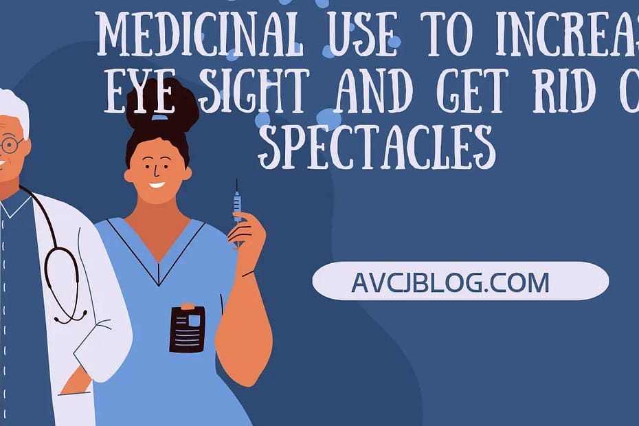 Medicinal uses to increase eyesight and get rid of spectacles