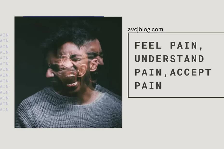 Feel Pain, Understand Pain, Accept Pain