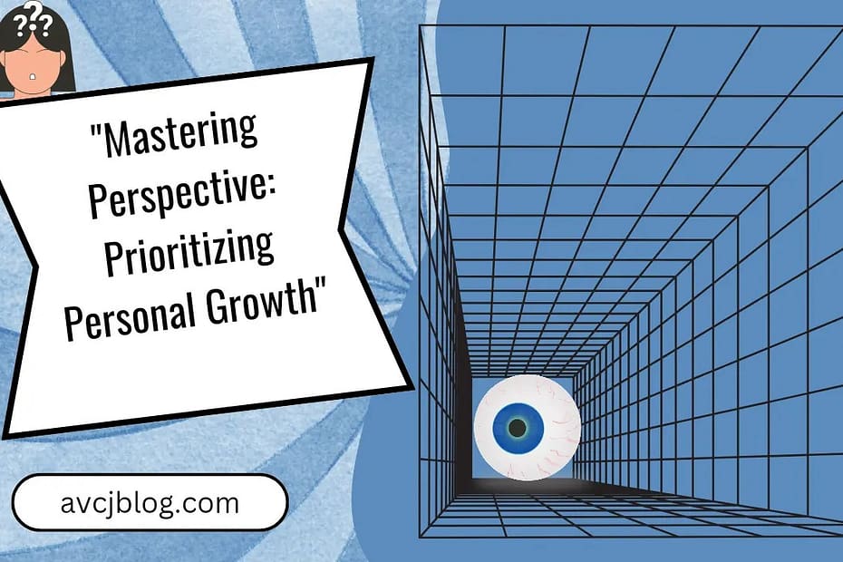 Mastering Perspective: Prioritizing Personal Growth
